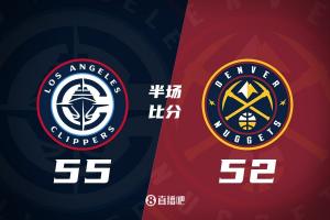 🔥快船半场55-52掘金 小卡10中9轰21分 哈登10+5 约基奇8+4+5